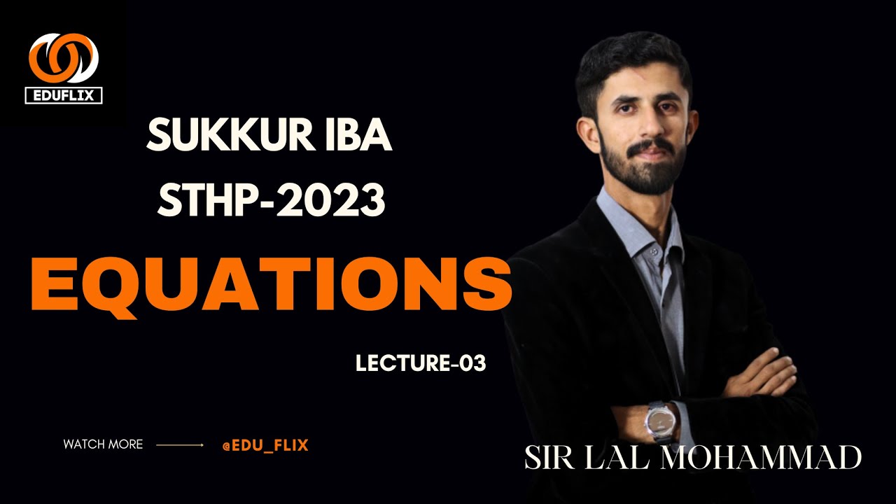 Equations | Lecture 03 | STHP Sukkur IBA | Preparation | Sir Lal Mohammad | @Edu_Flix