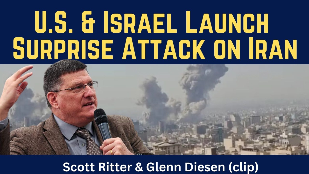 Scott Ritter (clip): U.S. & Israel Launch Surprise Attack on Iran