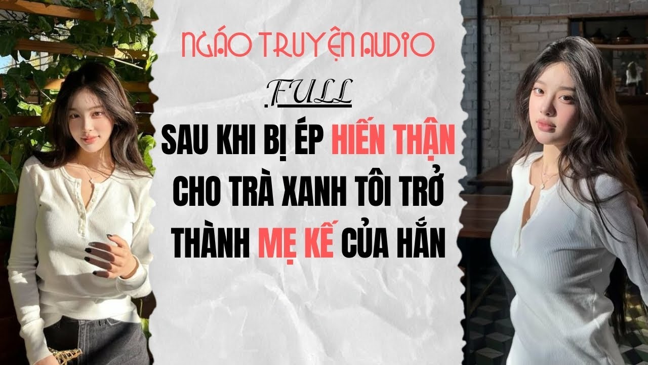 Full Audio | Sau Khi Bị Ép Hiến Thận Ch Trà Xanh Tôi Trở Thành Mẹ Kế Của Hắn | Ngáo Truyện Audio
