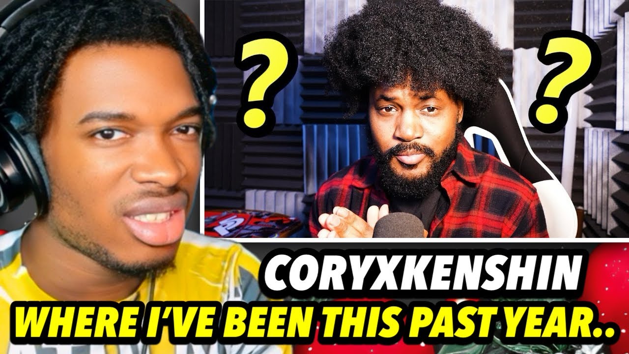 CORYXKENSHIN WHERE I'VE BEEN FOR THE PAST YEAR...