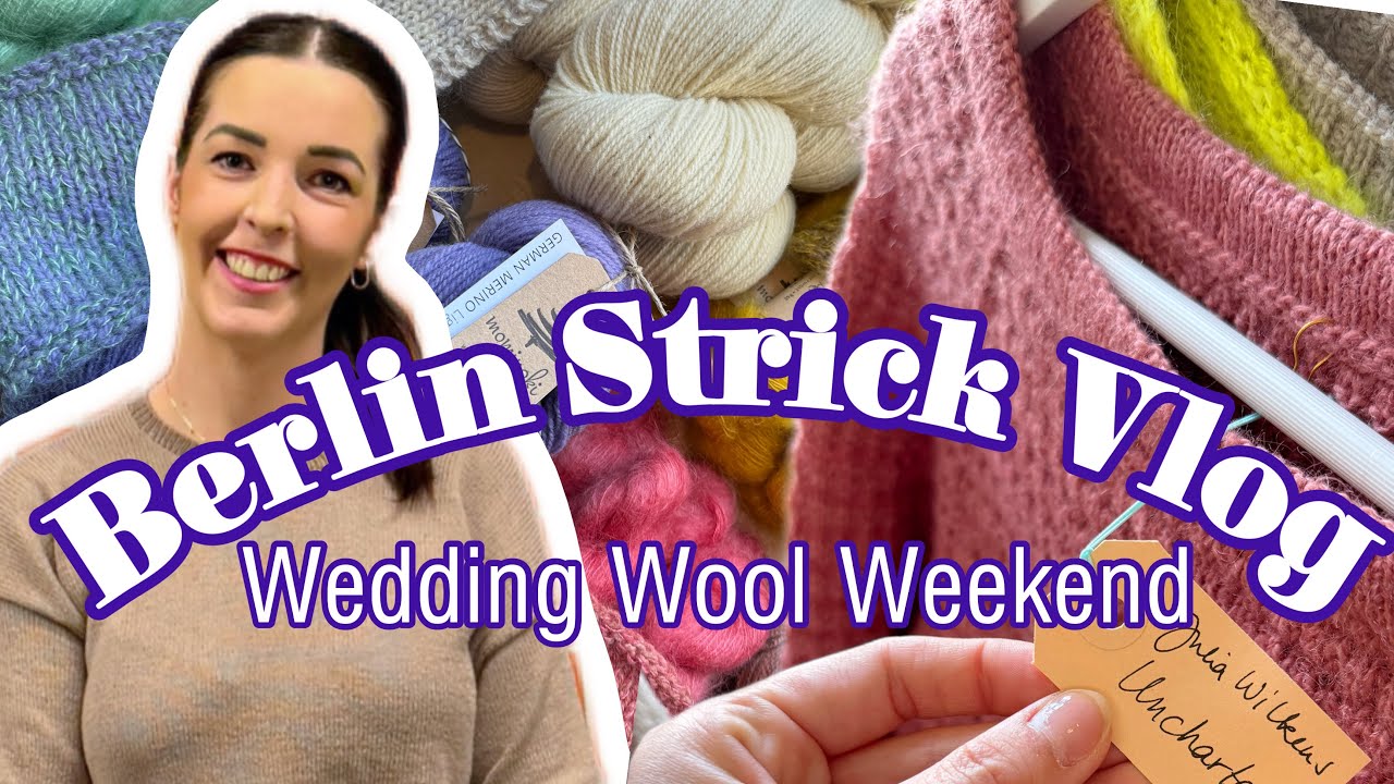 Strickpodcast - Berlin Strick Vlog - Wedding Wool Weekend
