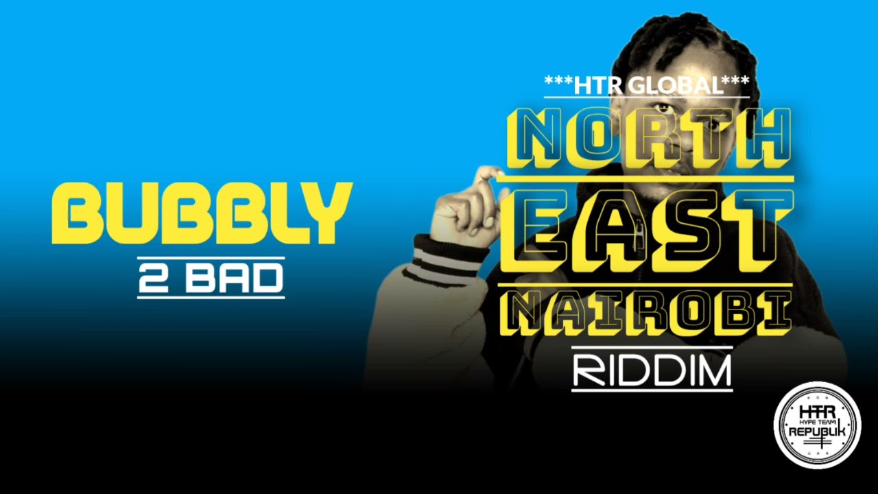 BUBBLY - 2BAD (NORTH EAST NAIROBI)