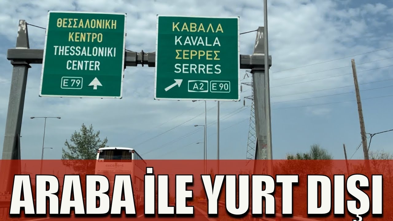 Yunanistan'a Araba ile Nasıl Gidilir? | Araçla Yurt Dışına Çıkmak!