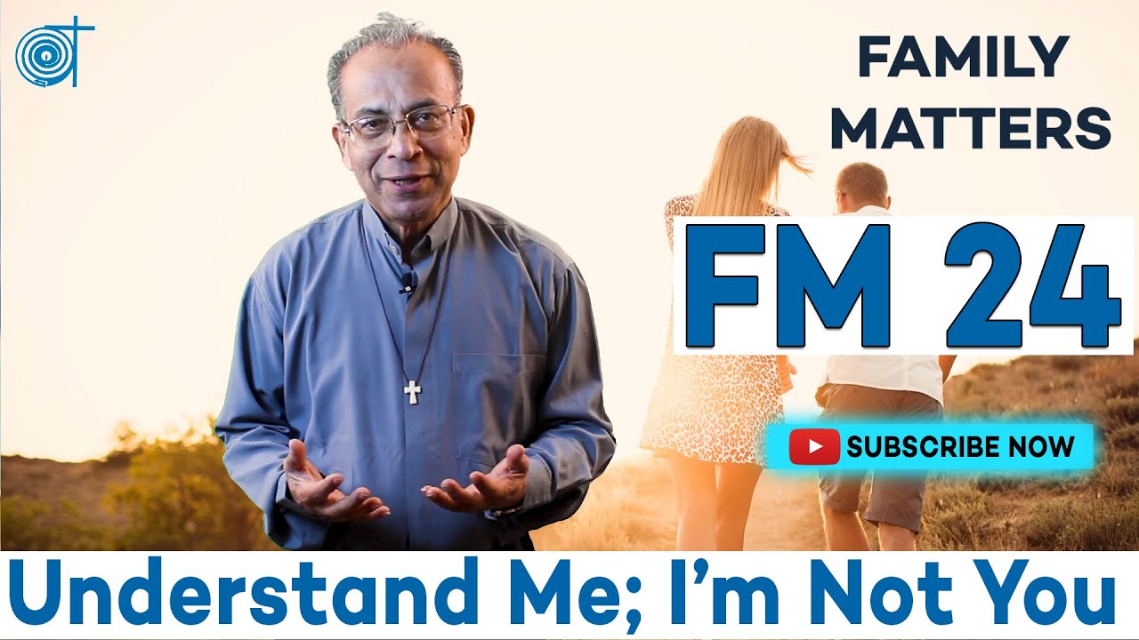 FM 24 | Understand Me; I'm Not You | Fr. Dr. Gregory Pinto, SVD | Family Matters | Atmadarshan-SVD