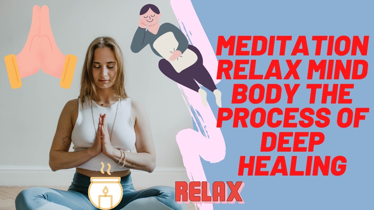 Meditation Relax Mind Body the process of deep healing