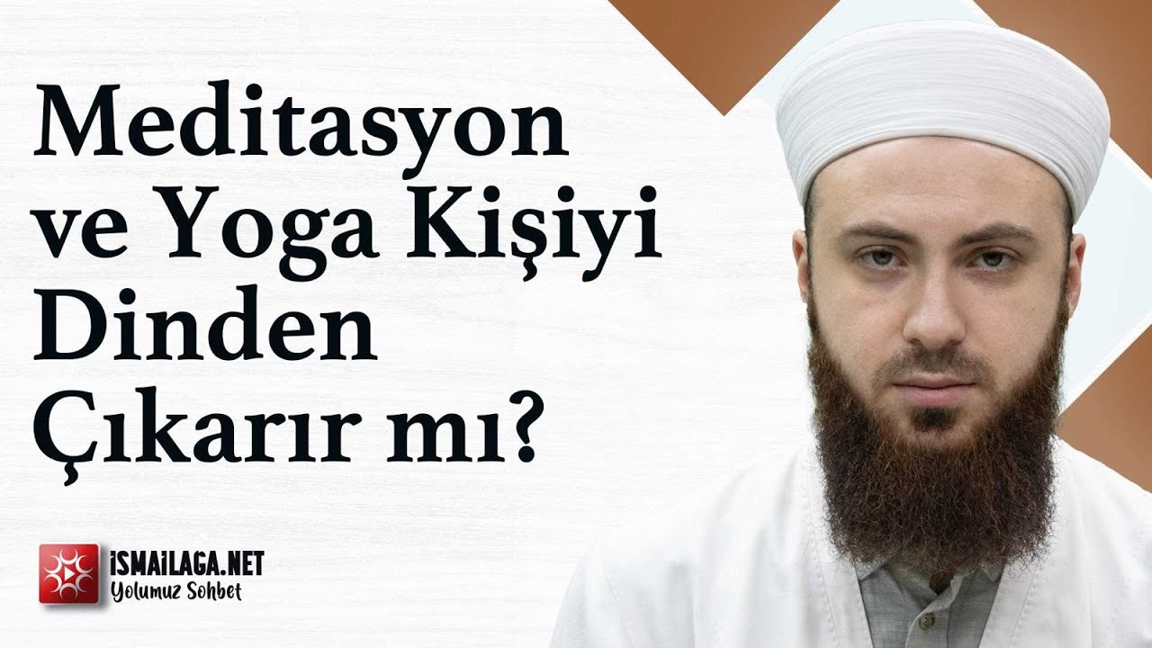 Meditasyon ve Yoga Kişiyi Dinden Çıkarır mı? - Abdülmecit Altaş Hoca Efendi @ismailaganet