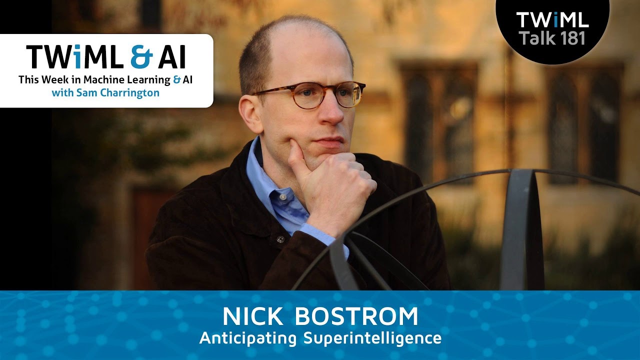 Anticipating Superintelligence with Nick Bostrom - TWiML Talk #181