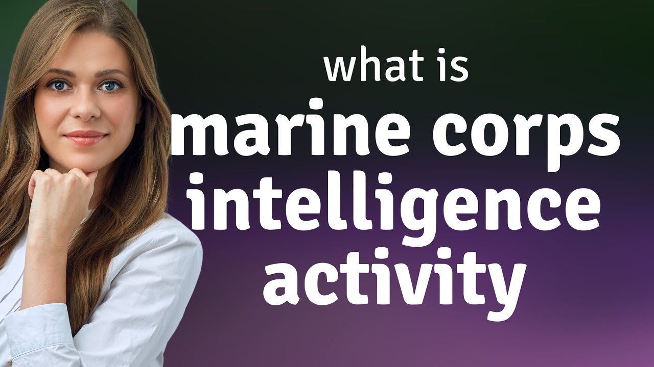 Marine corps intelligence activity • definition of MARINE CORPS INTELLIGENCE ACTIVITY