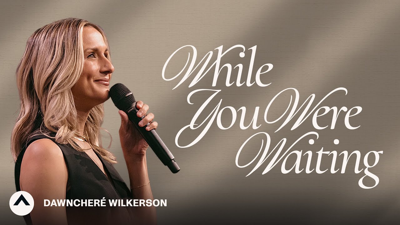 While You Were Waiting | DawnCheré Wilkerson | Elevation Church