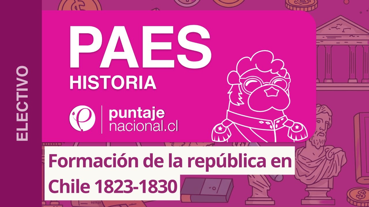 PAES | Historia | Formación de la república en Chile 1823-1830