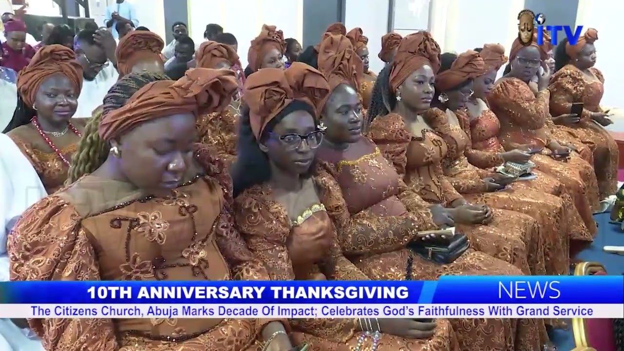 The Citizens Church, Abuja Marks Decade Of Impact, Celebrates God's Faithfulness With Grand Service