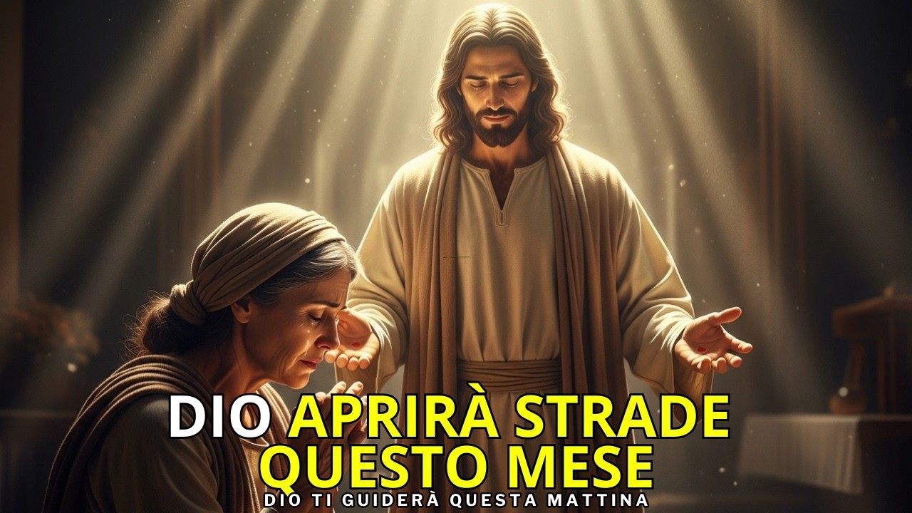 DIO TI DICE OGGI: FIGLIA, QUESTO MESE VEDRAI LA MIA MANO APRIRE CAMMINI