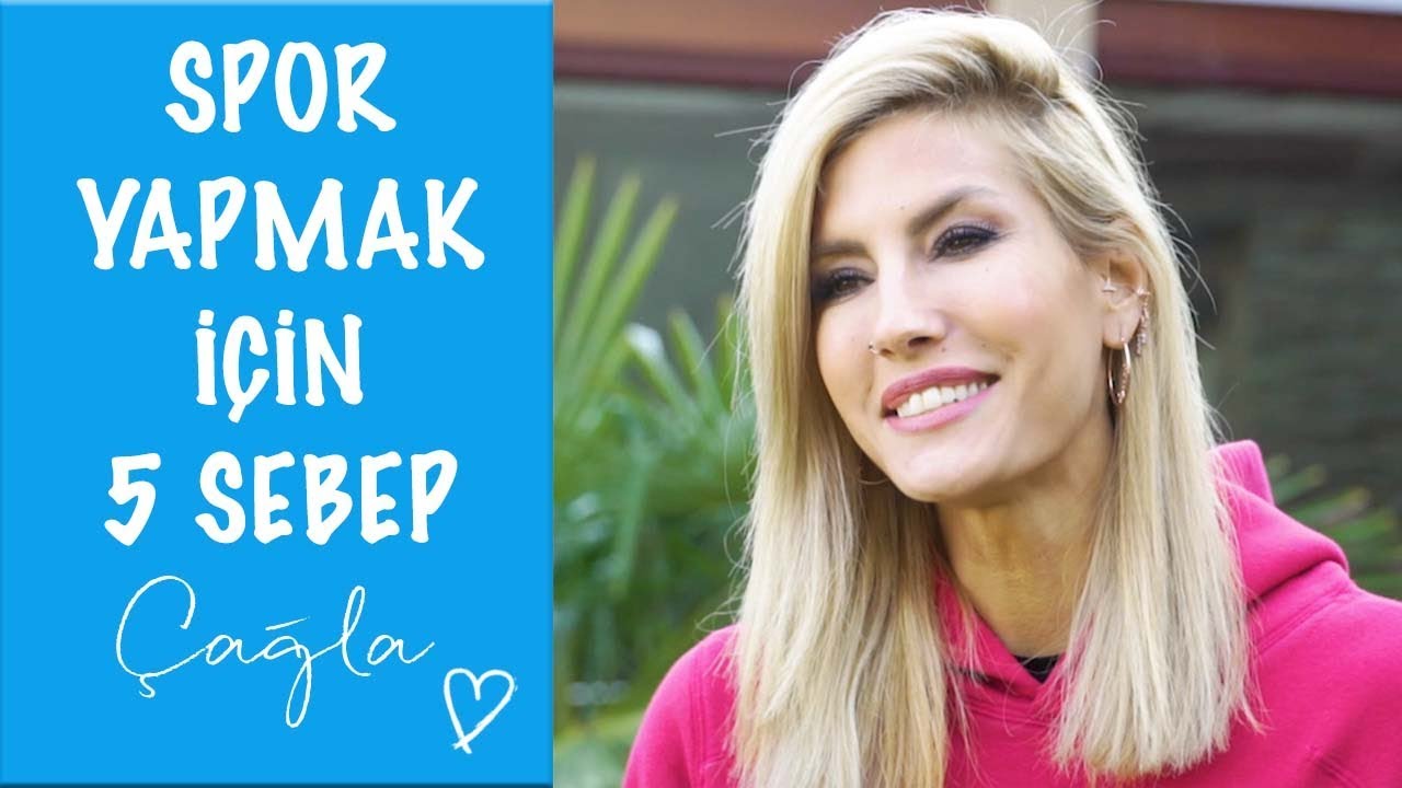 Çağla | Spor Yapmak İçin 5 Sebep | Sağlık-Yaşam