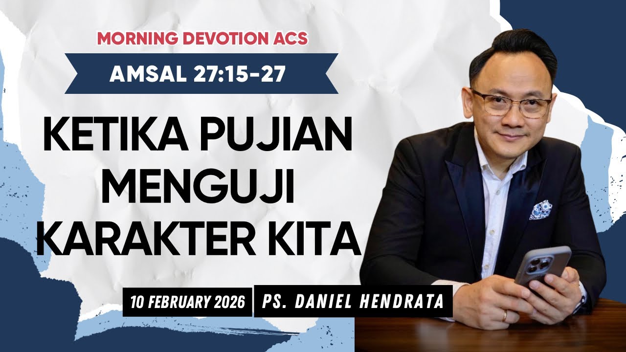 “PUJIAN MENGUNGKAP ISI HATI” - Amsal 27:15-27 | ACS Morning Devotion Kamis 10 February 2026