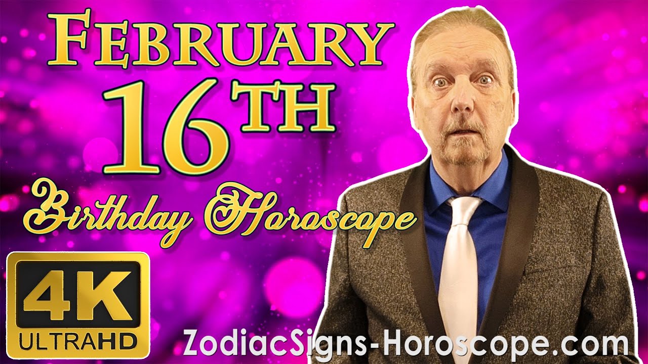 February 16 Zodiac Horoscope and Birthday Personality | February 16th Birthday Personality Analysis