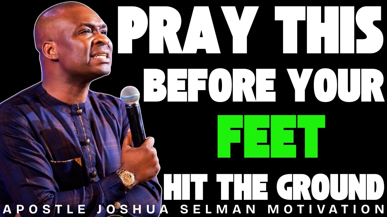 PRAY THIS BEFORE YOUR FEET HIT THE GROUND THIS MORNING | APOSTLE JOSHUA SELMAN