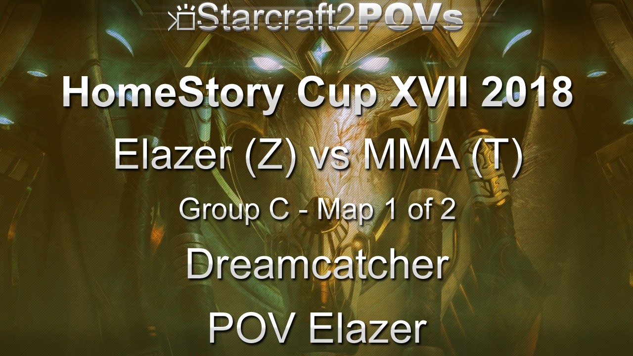 SC2 LotV - HomeStory Cup XVII 2018 - Elazer vs MMA - Group C - Map 1 - Dreamcatcher - Elazer
