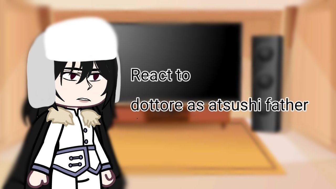 bsd react to dottore as atsushi father