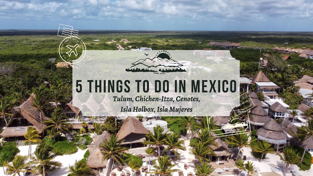 Top 5 Things To Do in Mexico | Tulum, Chichen-Itza, Best Cenotes, Isla Holbox, Isla Mujeres | 4K