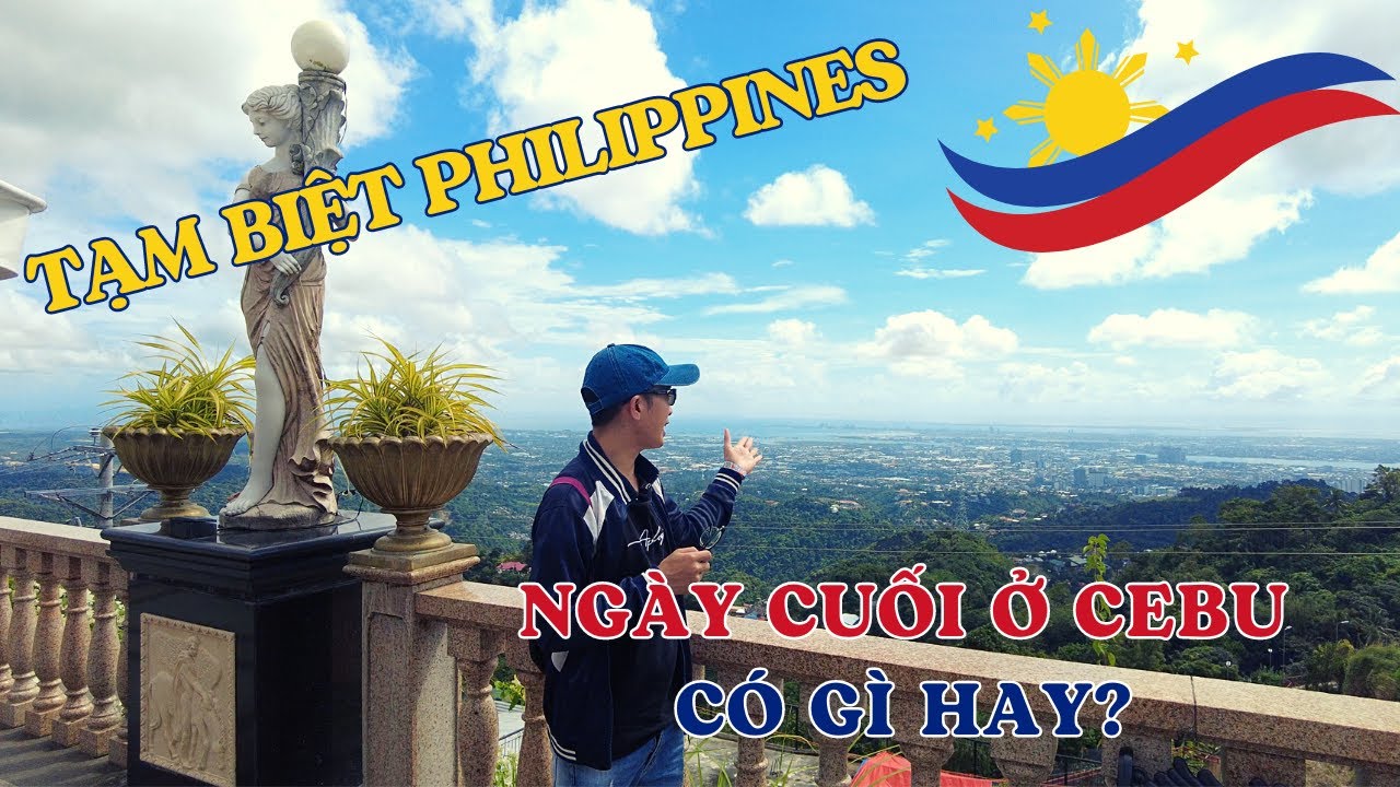 🇵🇭 Du Lịch Philippines #7: Chiêm Ngưỡng Vẻ Đẹp Châu Âu Giữa Cebu - Tạm Biệt Philippines | Noahyped