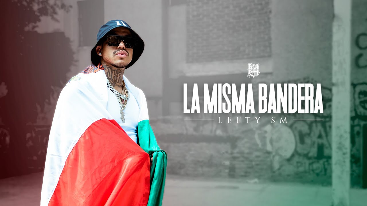 Lefty SM - La Misma Bandera 🇲🇽