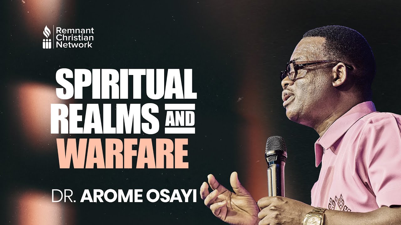 SPIRITUAL REALMS AND WARFARE - DR. AROME OSAYI