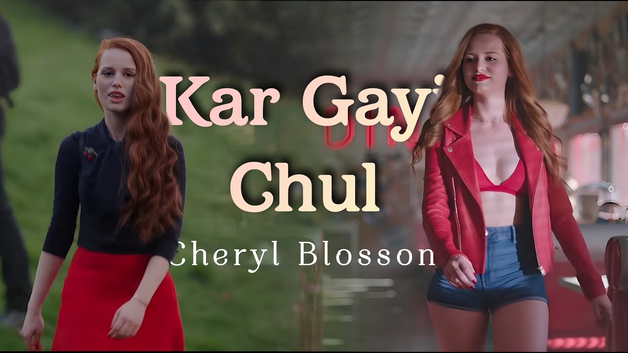 Cheryl Blossom ||  Kar Gayi Chul