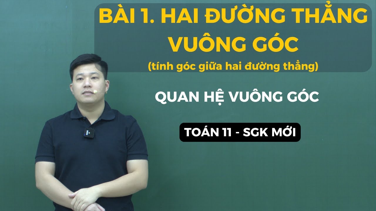 BÀI 1. HAI ĐƯỜNG THẲNG VUÔNG GÓC - TÍNH GÓC GIỮA HAI ĐƯỜNG THẲNG | Thầy Phạm Tuấn