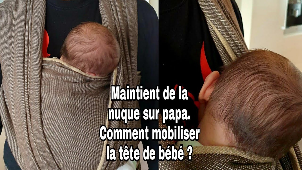 Maintient de la nuque sur papa et comment mobiliser la tête de bébé