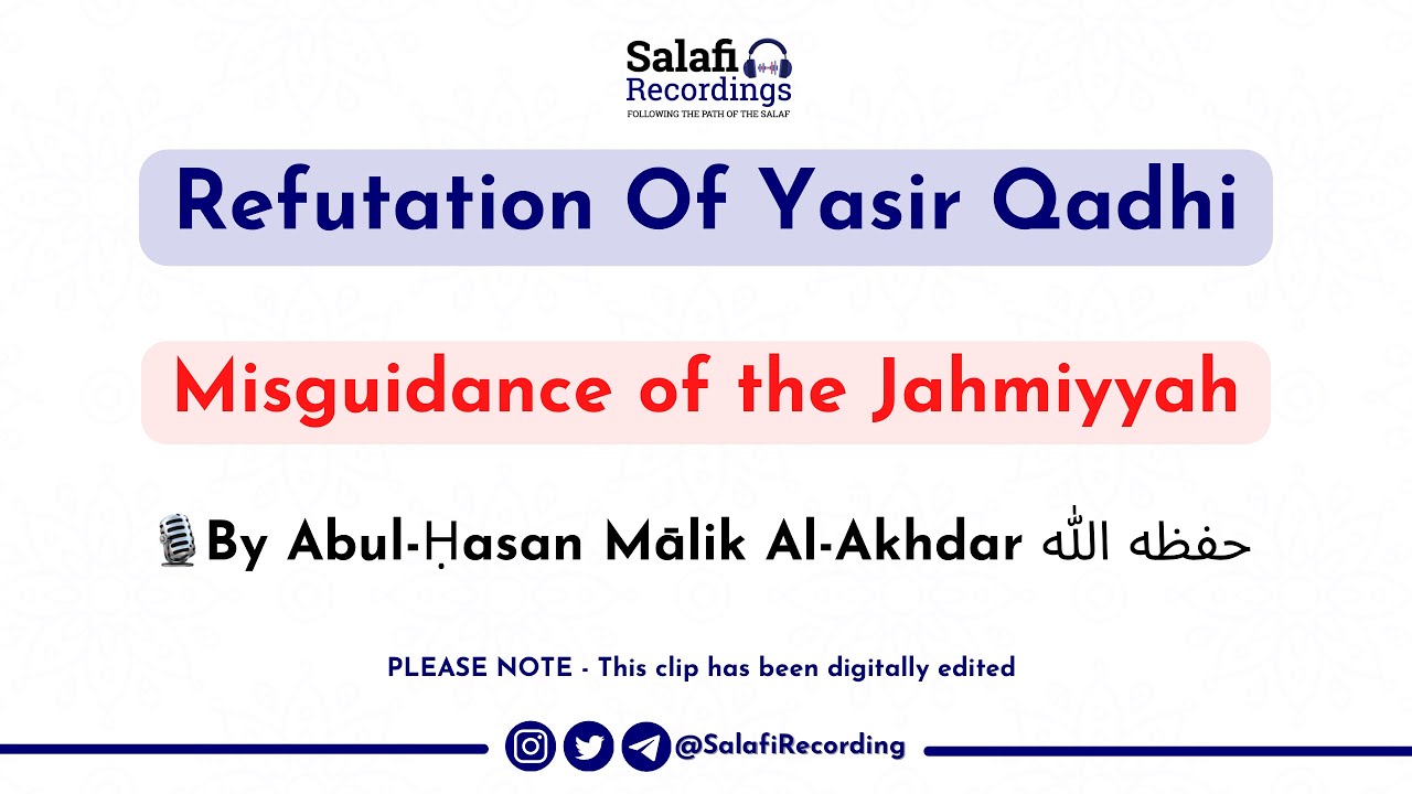 Refutation of Yasir Qadhi & the misguidance of the Jahmiyyah - By Abul-Hasan Mālik حفظه الله