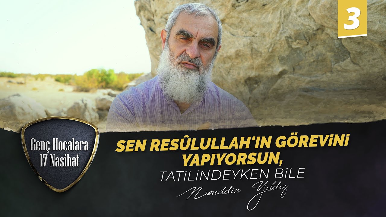 Sen Resûlullah (ﷺ)'in Görevini Yapıyorsun, Tatilindeyken Bile | Genç Hocalara 17 Nasihat | 3. Bölüm