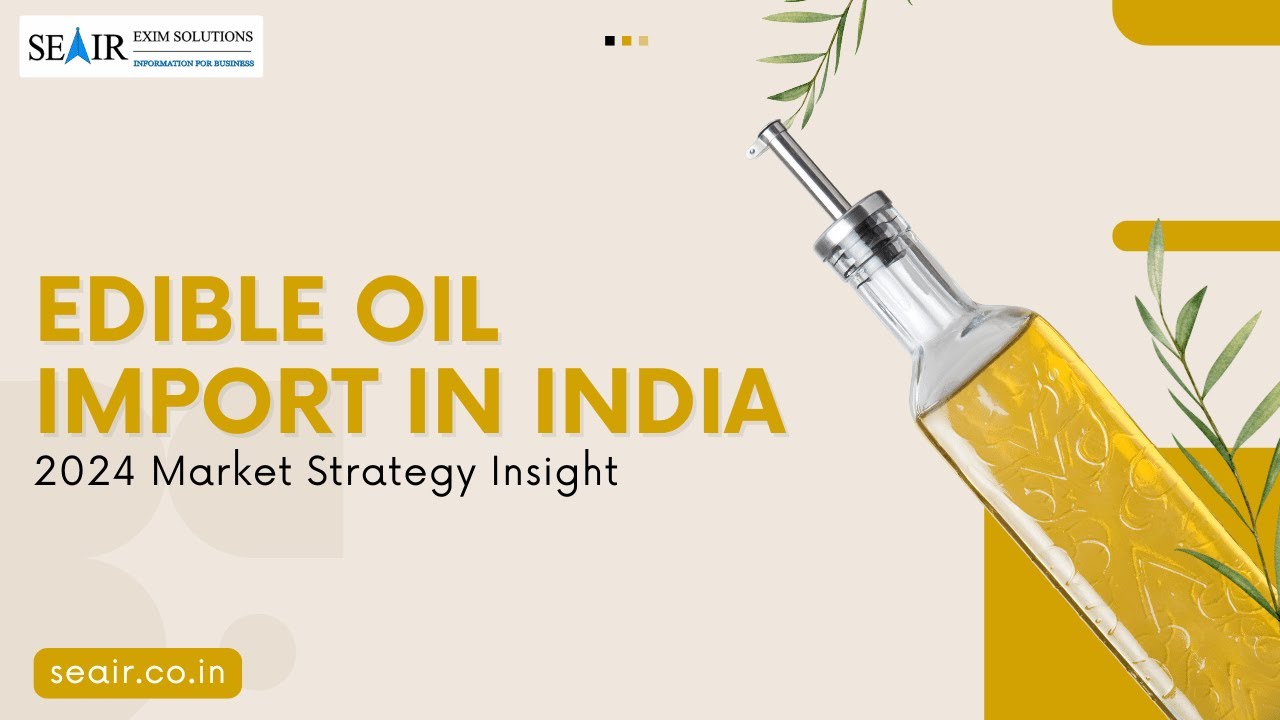 Edible Oil Import in India: 2024 Market Strategy Insight