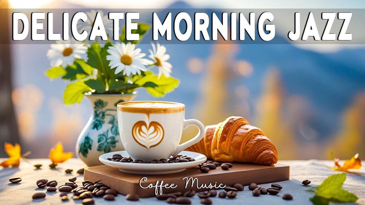 Delicate Morning Jazz ☕ Uplifting Bossa Nova & Relaxing Jazz Instrumental for Work and Study