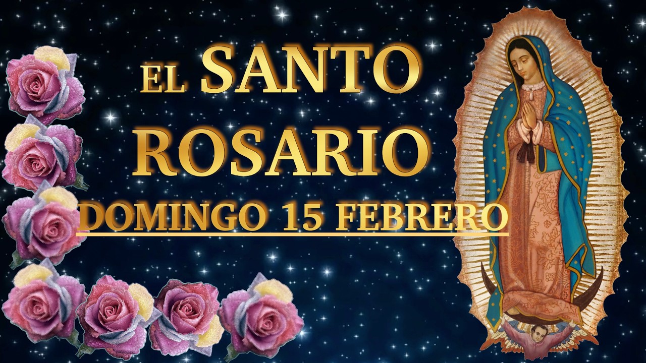 EL SANTO ROSARIO ❤️❤️ El Santo Rosario de hoy  DOMINGO 🙏🏻🙏🏻 15 de FEBRERO 💐🌹