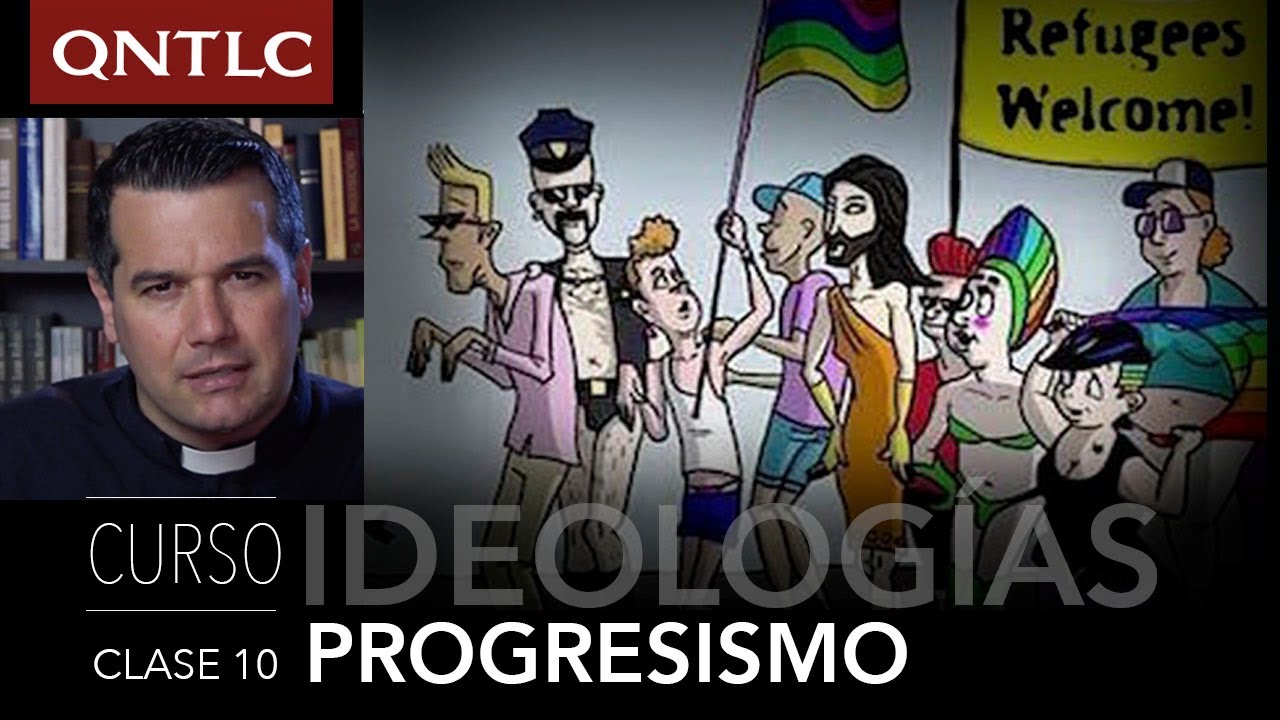 IDEOLOG&Iacute;AS. 10. EL PROGRESISMO. P. Javier Olivera Ravasi