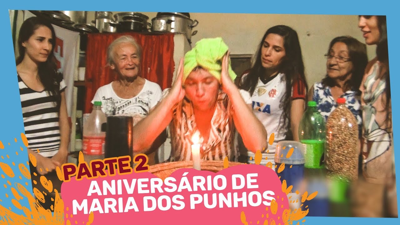 ANIVERSÁRIO DE MARIA DOS PUNHOS PARTE 2
