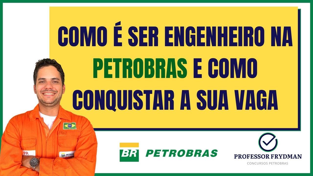 Como é ser Engenheiro na PETROBRAS e como conquistar sua vaga