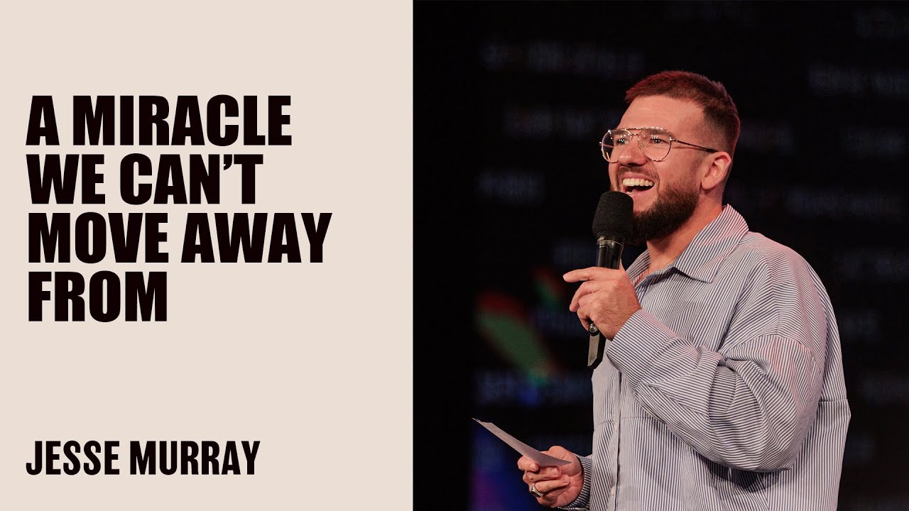 A Miracle We Can't Move Away From | Jesse Murray | Hillsong Australia