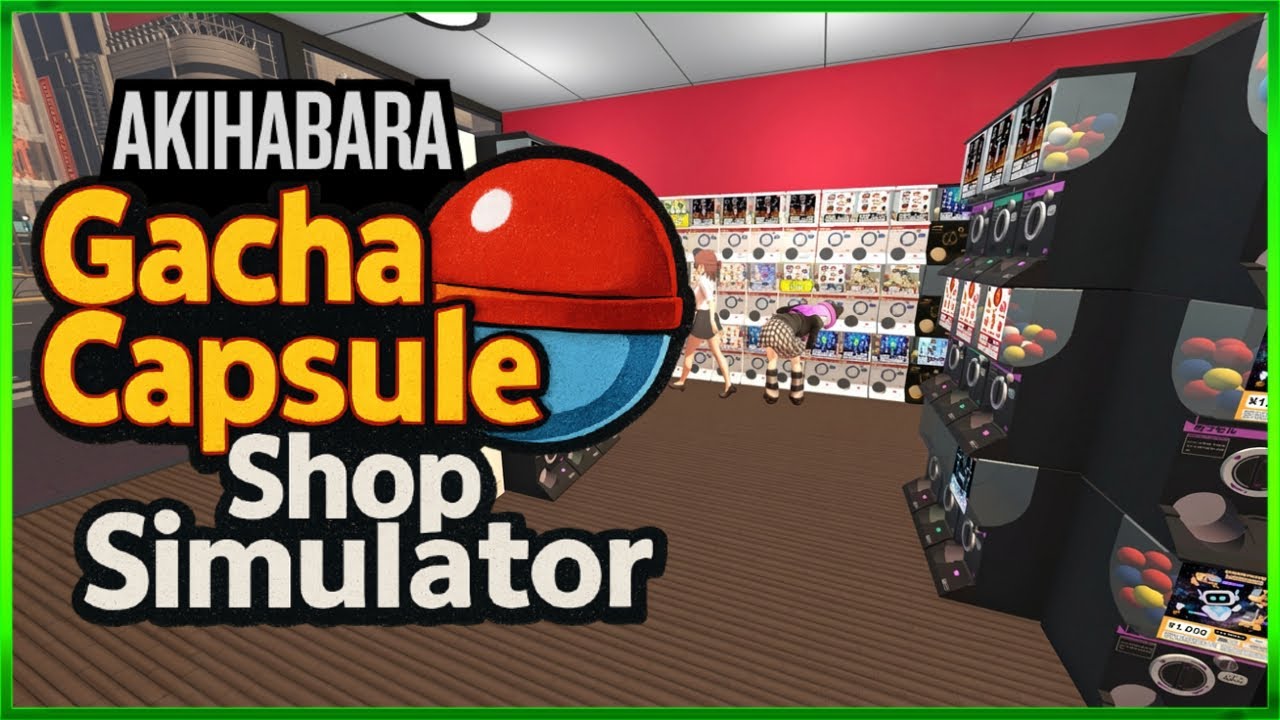 Gacha Capsule Shop Simulator - Акихабара - Демоверсия: первый взгляд