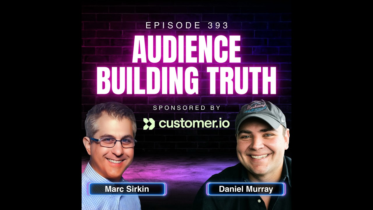 The Truth About Audience Building in Marketing with Marc Sirkin, Growth Consultant and Former CEO...