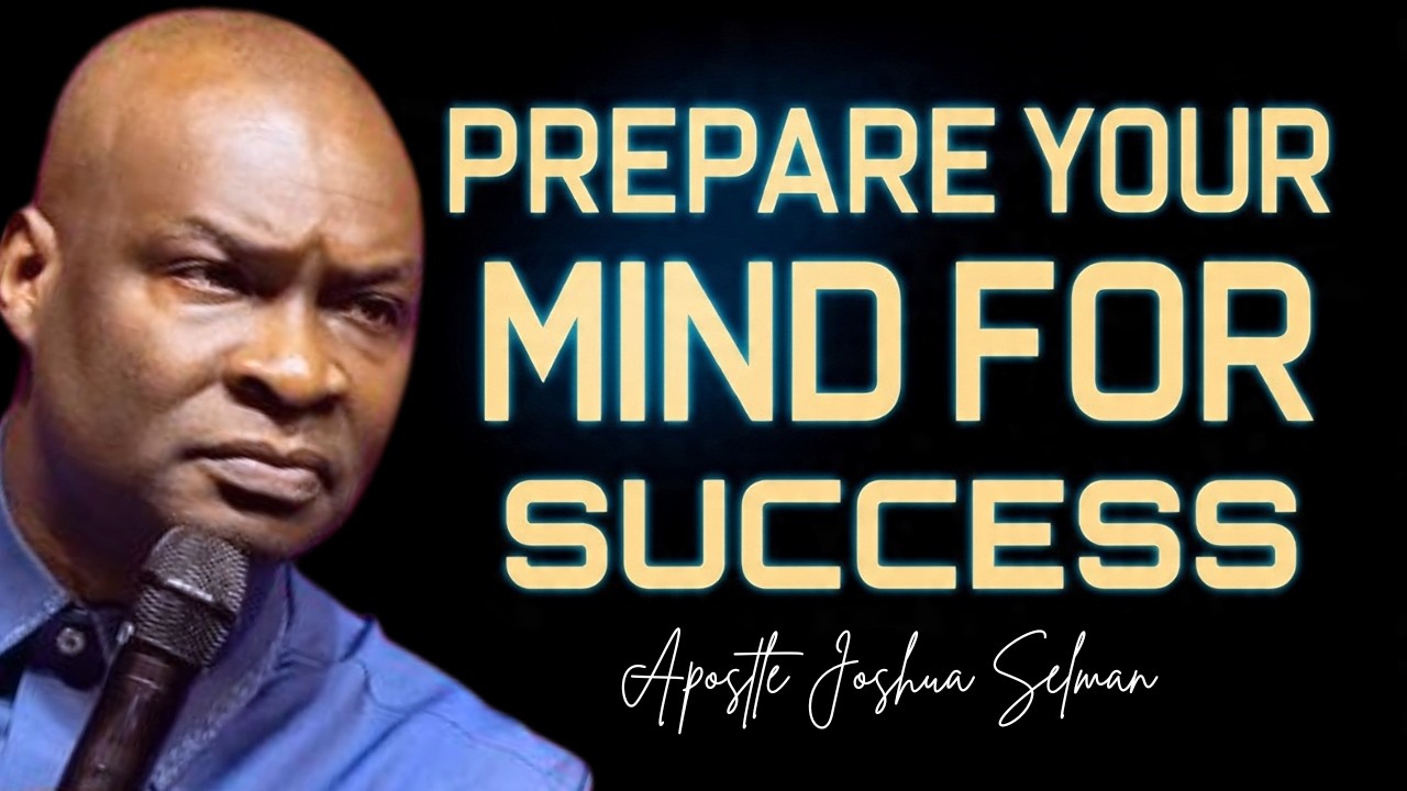PREPARE YOUR MIND FOR SUCCESS!; FOCUS ON YOURSELF - APOSTLE JOSHUA SELMAN