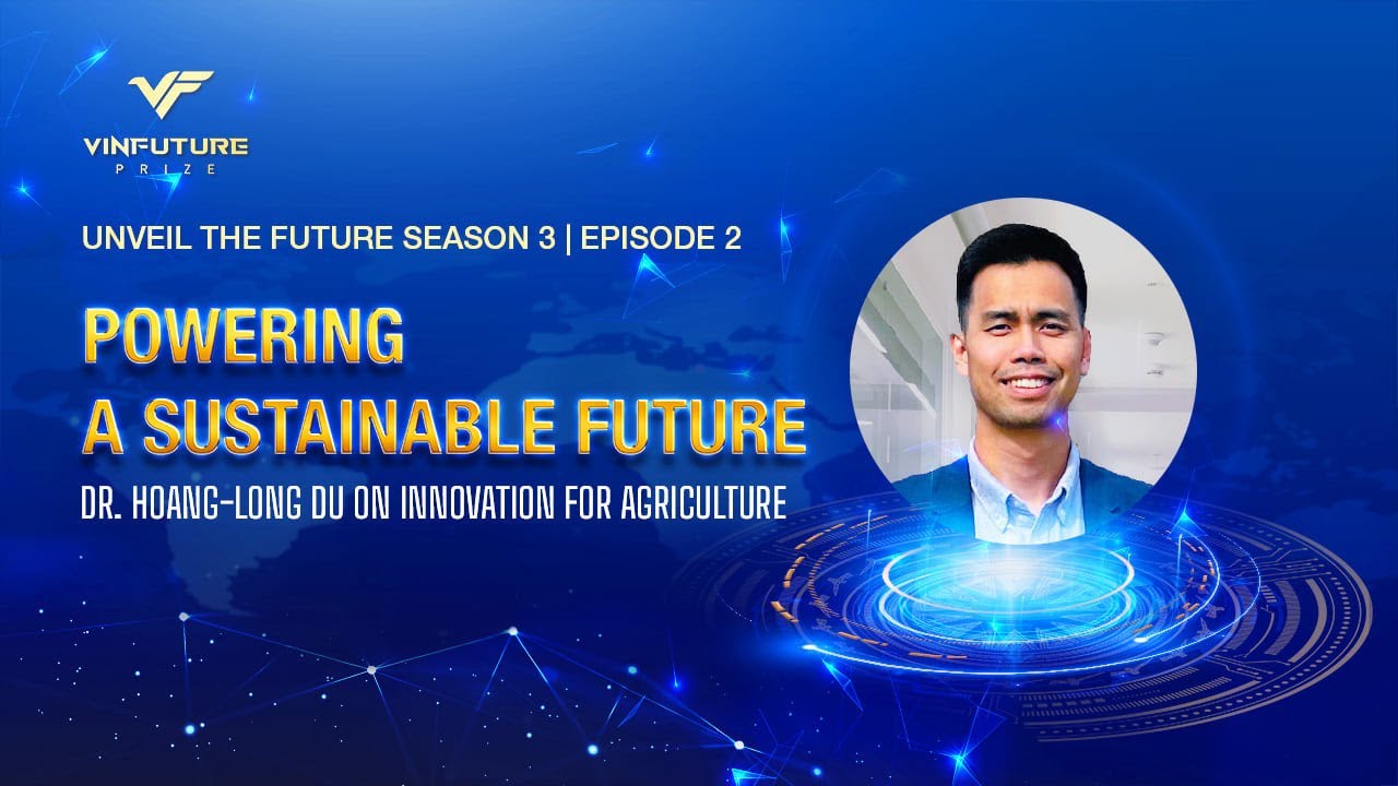 [Season 3] Ep 2: Powering a Sustainable Future | Dr. Hoang-Long Du on Innovation for Agriculture