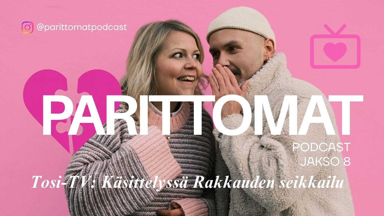 PARITTOMAT-podcast, Jakso 8: Tosi-TV: Käsittelyssä rakkauden seikkailu