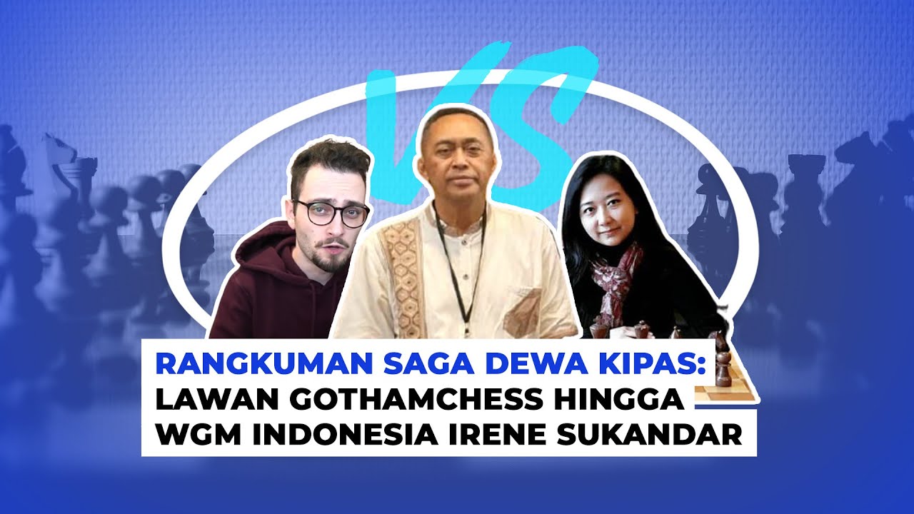 Rangkuman Saga Dewa Kipas: Dari Lawan GothamChess Sampai Irene Sukandar