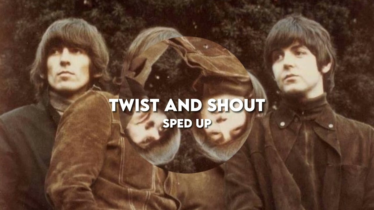 Twist and shout - Speed up