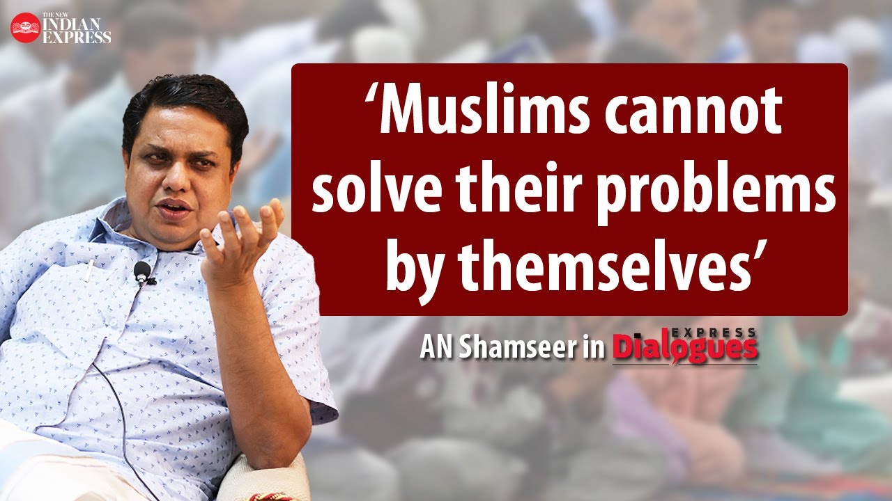 'Problems faced by Muslims cannot be solved by Muslims alone' - AN Shamseer | Kerala | CPM | Hindus