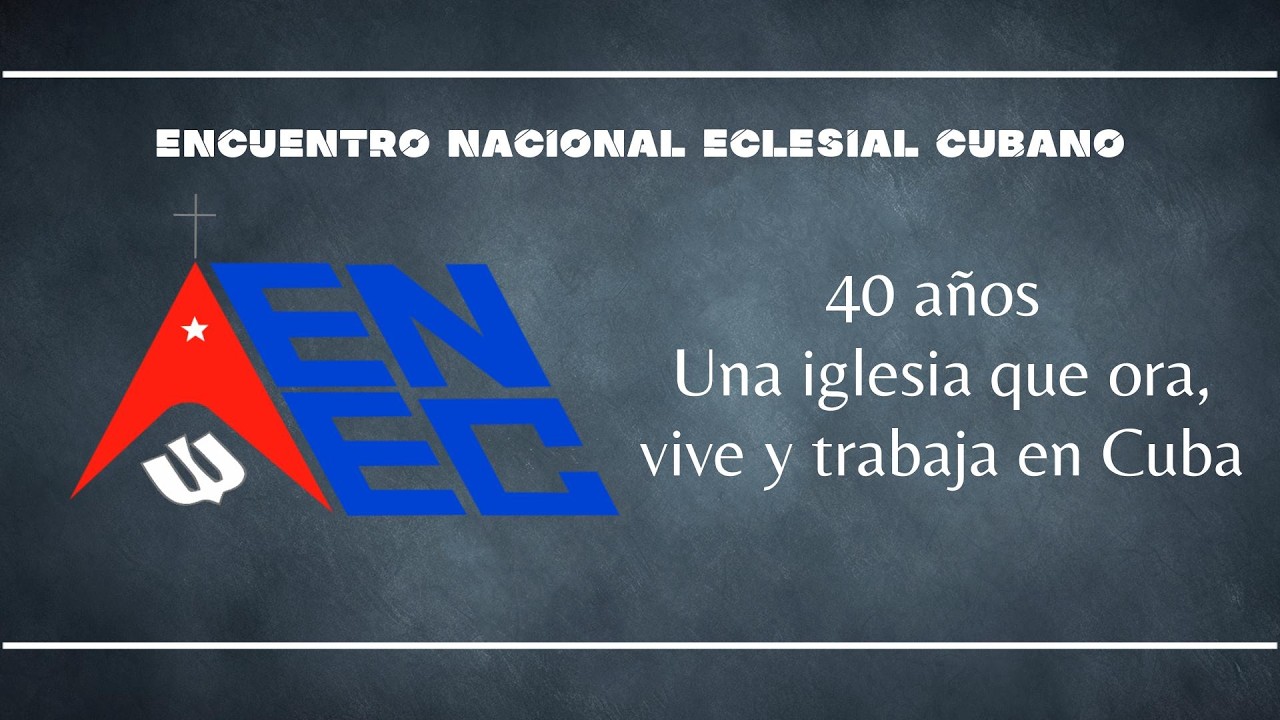 ENEC 40 años. Una iglesia que ora, vive y trabaja en Cuba.