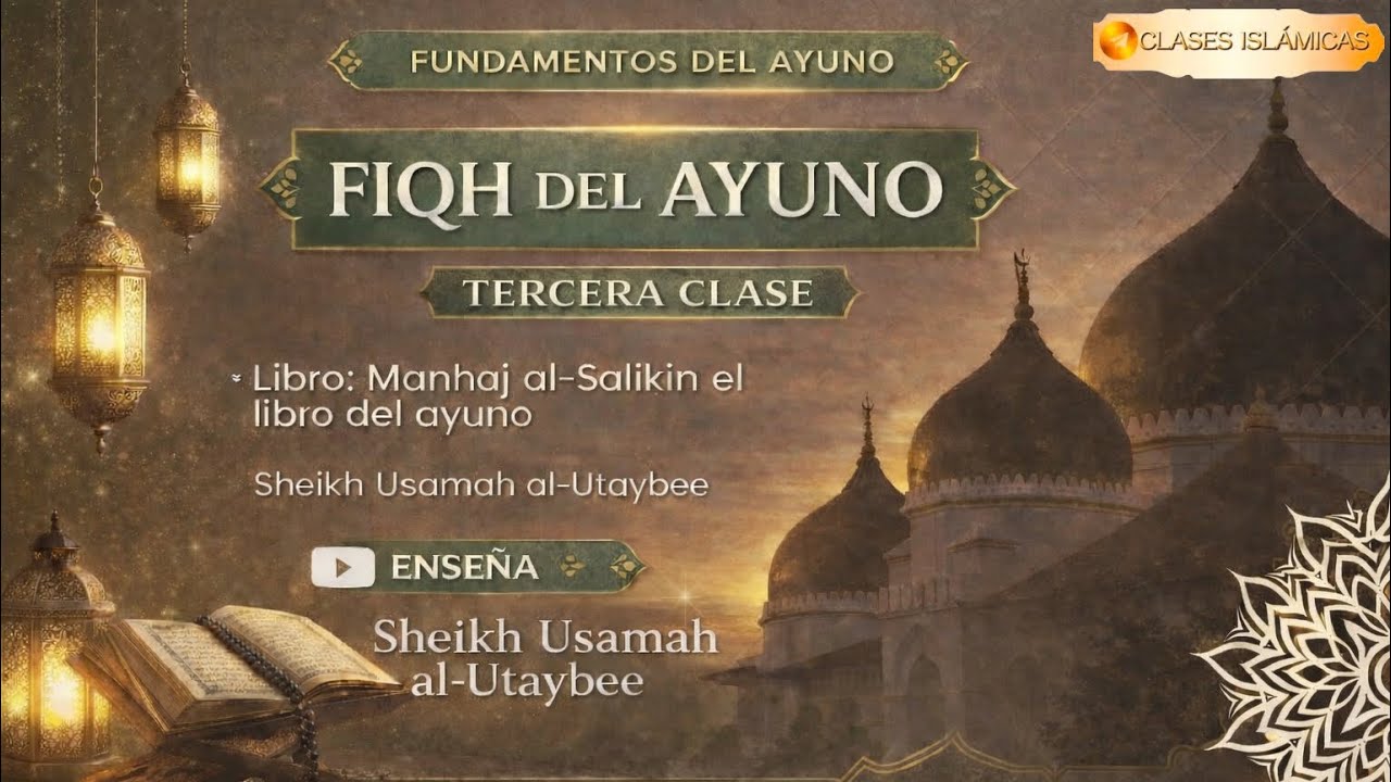Tercera Clase sobre el libro del ayuno del libro Manhaj as-Salikin. Por el Sheikh Usamah Al-Utaybee