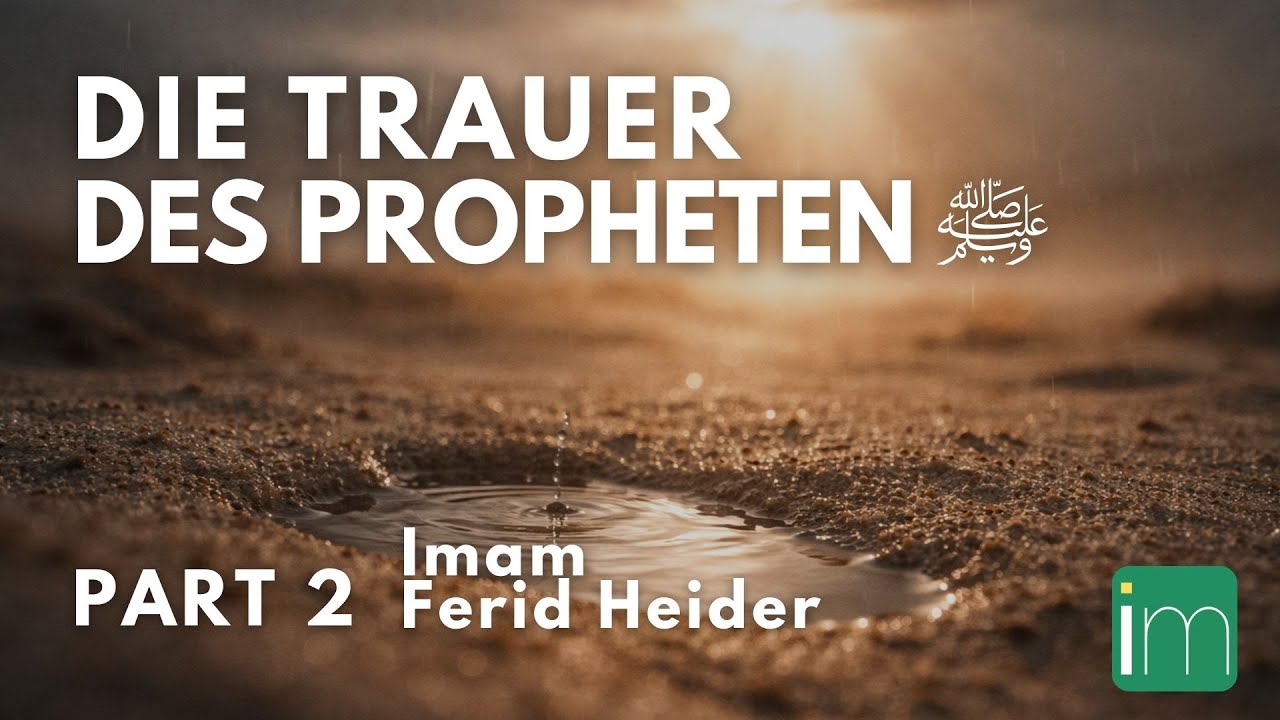 Die Trauer des Propheten ﷺ | Part 2 - Imam Ferid Heider