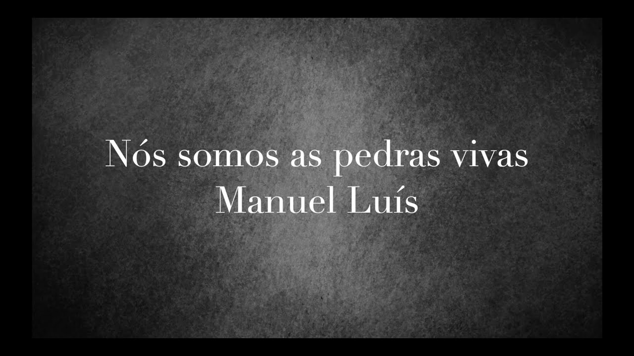 Nós somos as pedras vivas | Manuel Luís